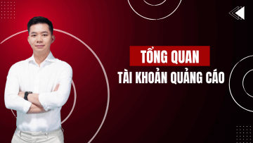 TỔNG QUAN TÀI KHOẢN QUẢNG CÁO