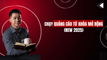 CHẠY QUẢNG CÁO TỪ KHÓA MỞ RỘNG (NEW 2025)