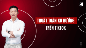 THUẬT TOÁN XU HƯỚNG TRÊN TIKTOK