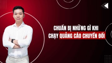 CHUẨN BỊ NHỮNG GÌ KHI CHẠY QUẢNG CÁO CHUYỂN ĐỔI