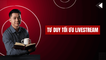 TƯ DUY TỐI ƯU LIVESTREAM